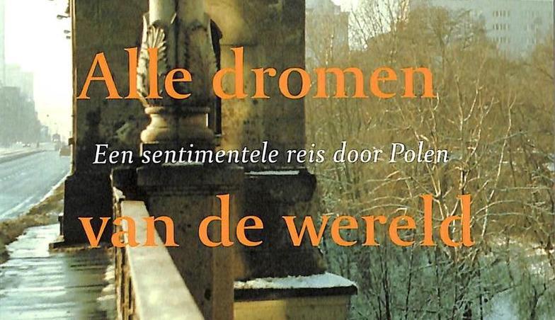 Alle dromen van de wereld - een sentimentele reis door Polen